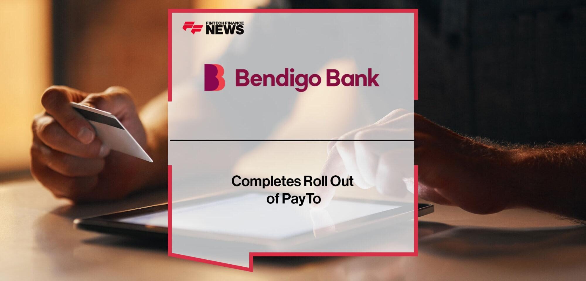Bendigo Bank Completes Roll Out of PayTo | Fintech Finance