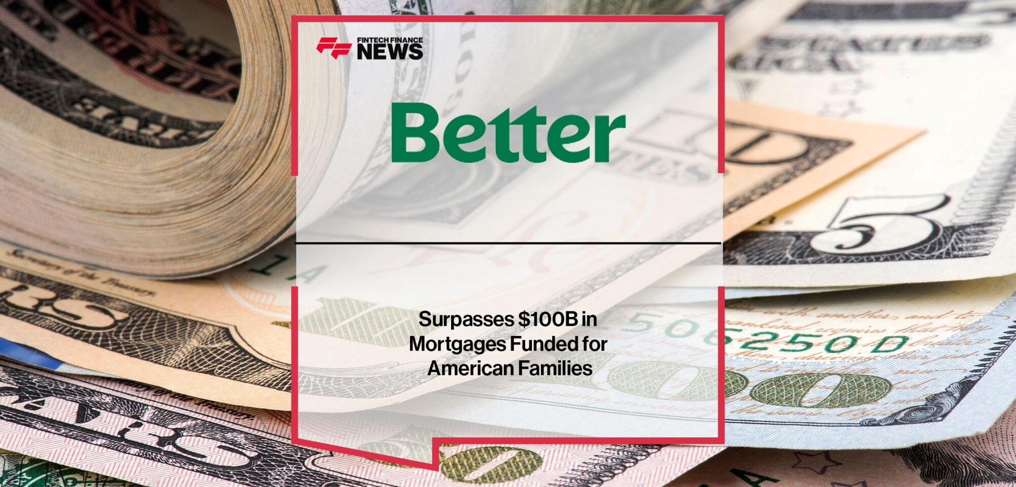 Better Surpasses $100B in Mortgages Funded for American Families | Fintech Finance