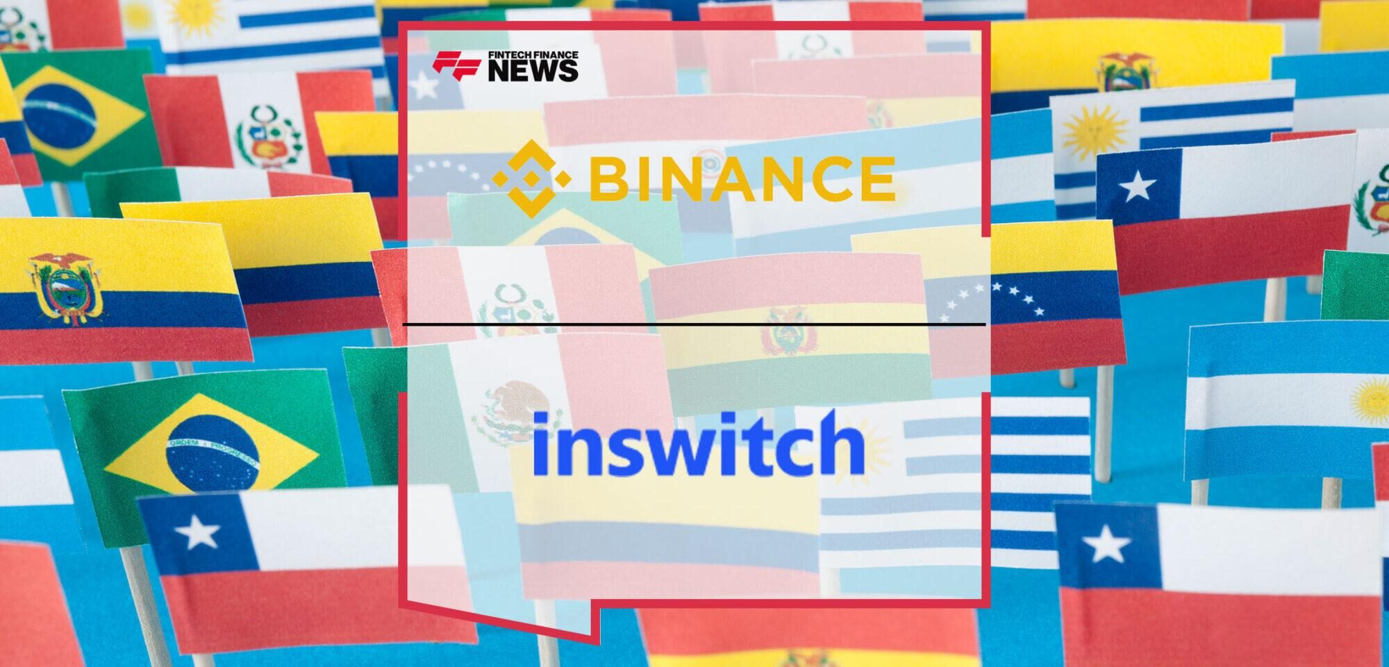 Binance Partners with Inswitch for FIAT On-Off Ramp in LATAM | Fintech Finance