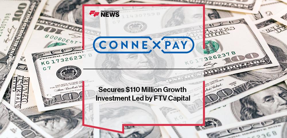 ConnexPay Secures $110 Million Growth Investment Led by FTV Capital | FF News