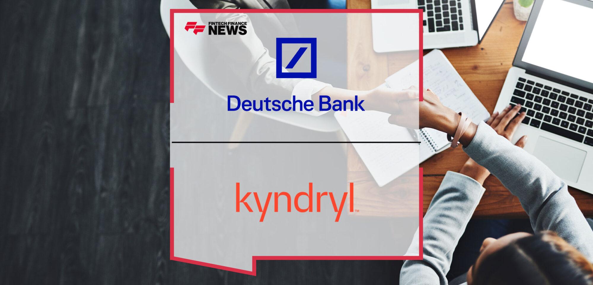 Deutsche Bank Extends Partnership with Kyndryl to Support the Bank’s Ongoing Transformation | Fintech Finance
