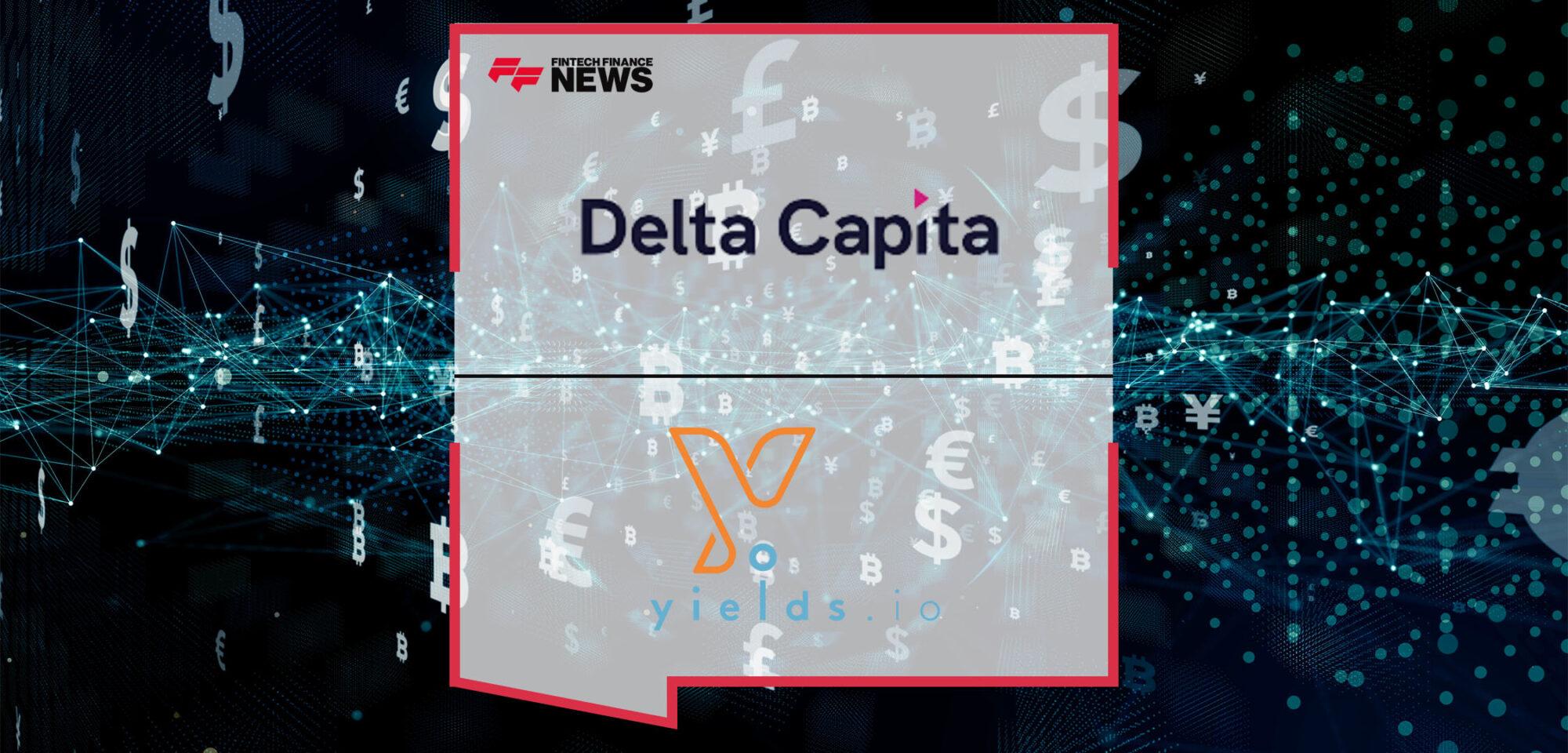 Delta Capita and Yields.io Announce Alliance | Fintech Finance