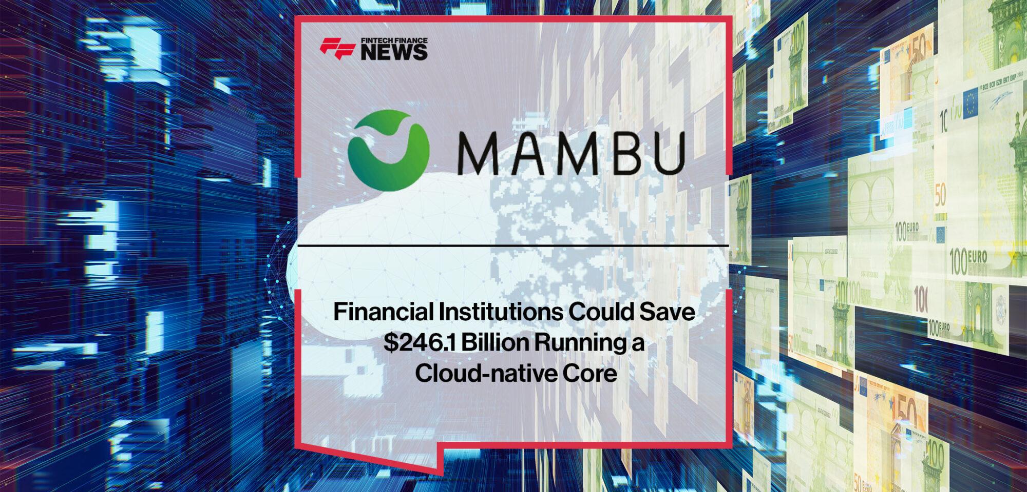 Financial Institutions Could Save $246.1 Billion Running a Cloud-native Core | Fintech Finance