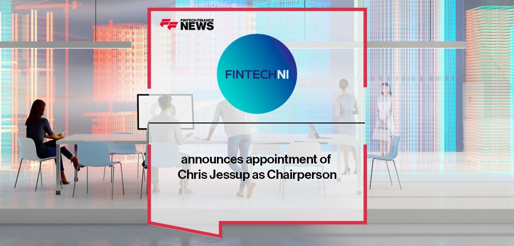 FinTech NI announces appointment of Chris Jessup as Chairperson | FF News