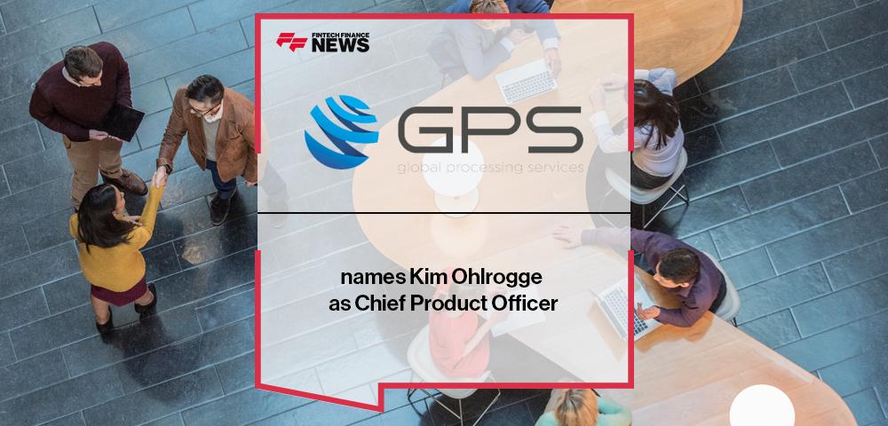 Global Processing Services names Kim Ohlrogge as Chief Product Officer | FF News
