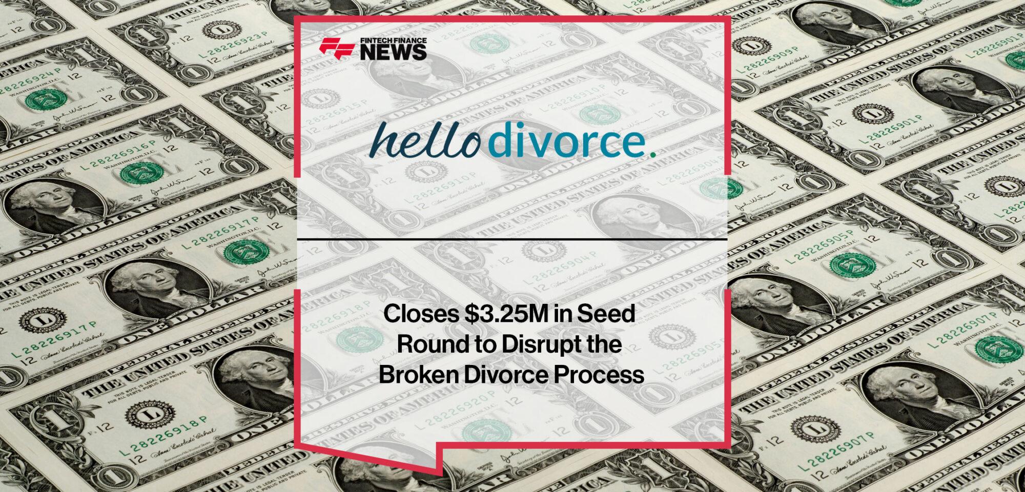 Hello Divorce Closes $3.25M in Oversubscribed Seed Round to Disrupt the Broken Divorce Process | Fintech Finance