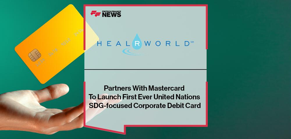HEALRWORLD Partners With Mastercard To Launch First Ever United Nations SDG-focused Corporate Debit Card | FF News