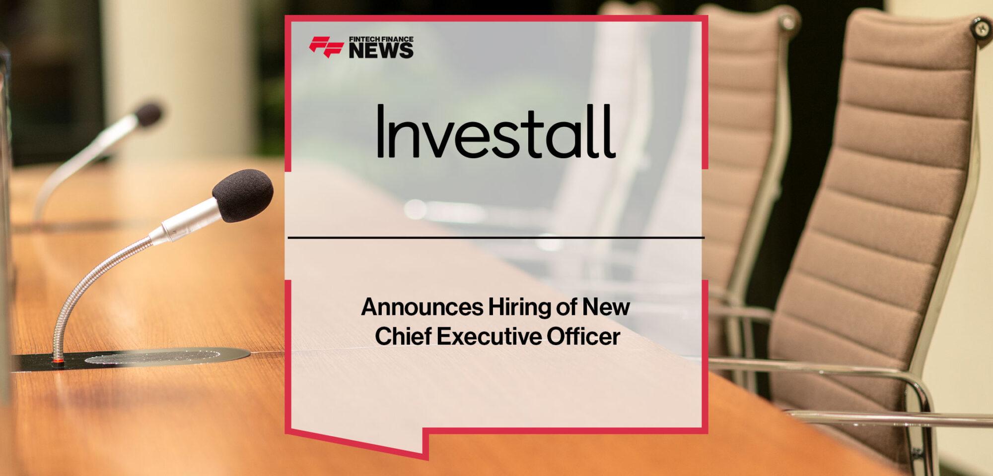 Investall Announces Hiring of New Chief Executive Officer | Fintech Finance