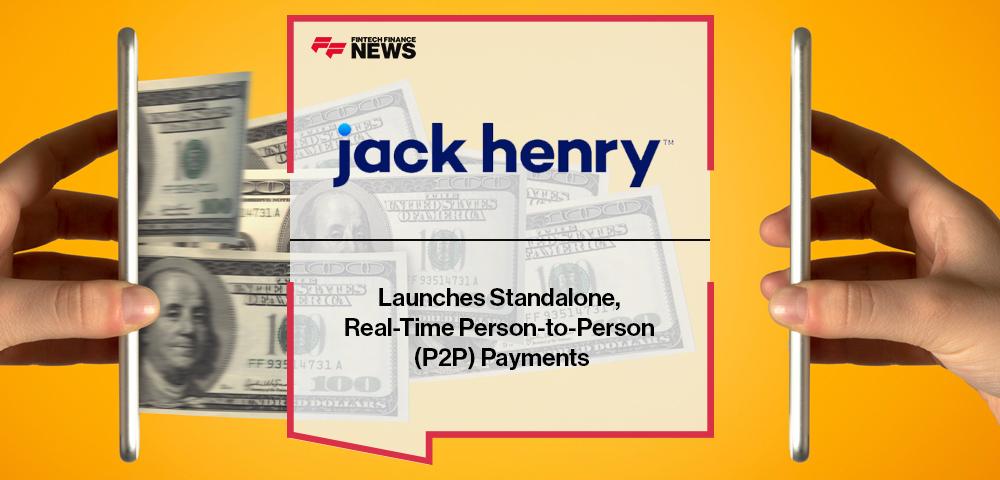 Jack Henry™ Launches Standalone, Real-Time Person-to-Person (P2P) Payments | FF News