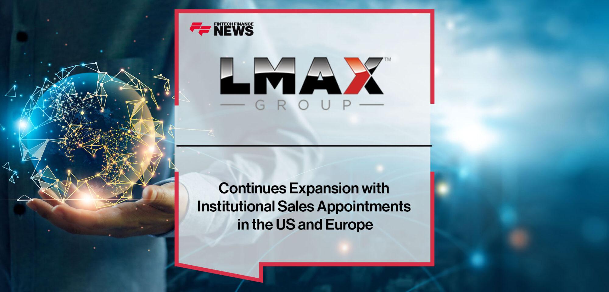 LMAX Digital Continues its Expansion with Senior Institutional Sales Appointments in the US and Europe | Fintech Finance