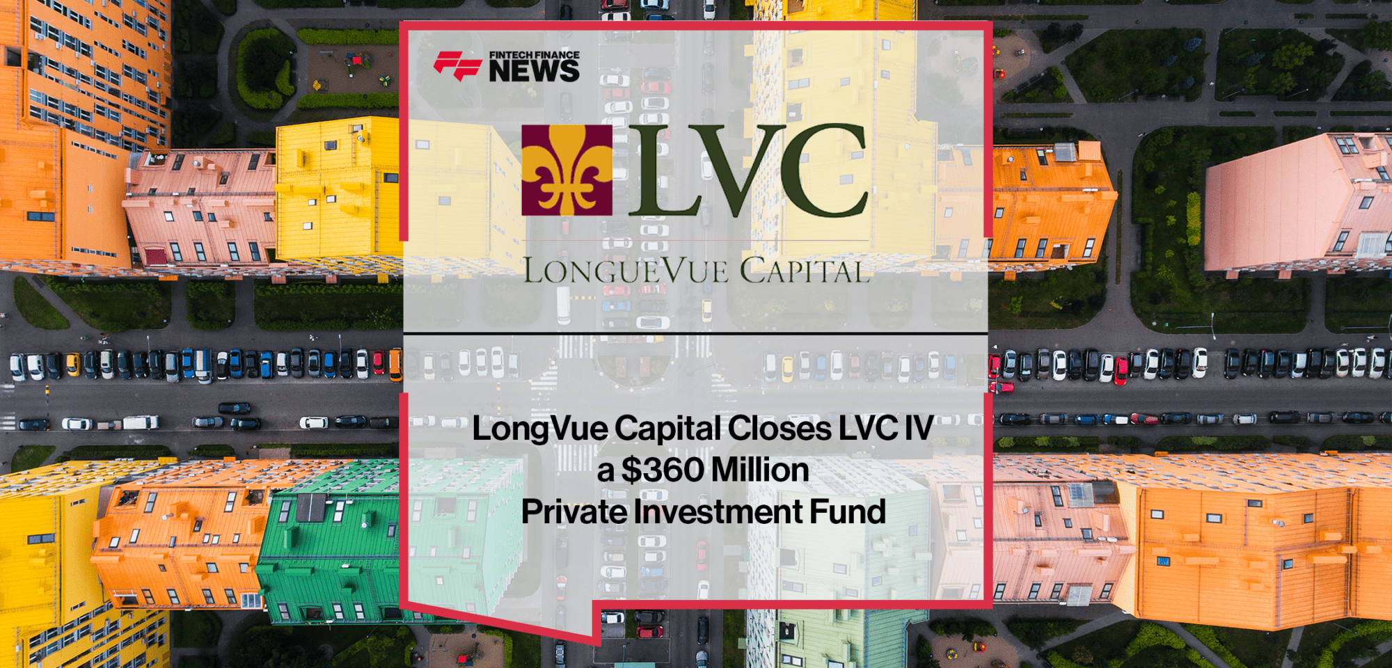 LongVue Capital LVC IV | FF News | Fintech Finance
