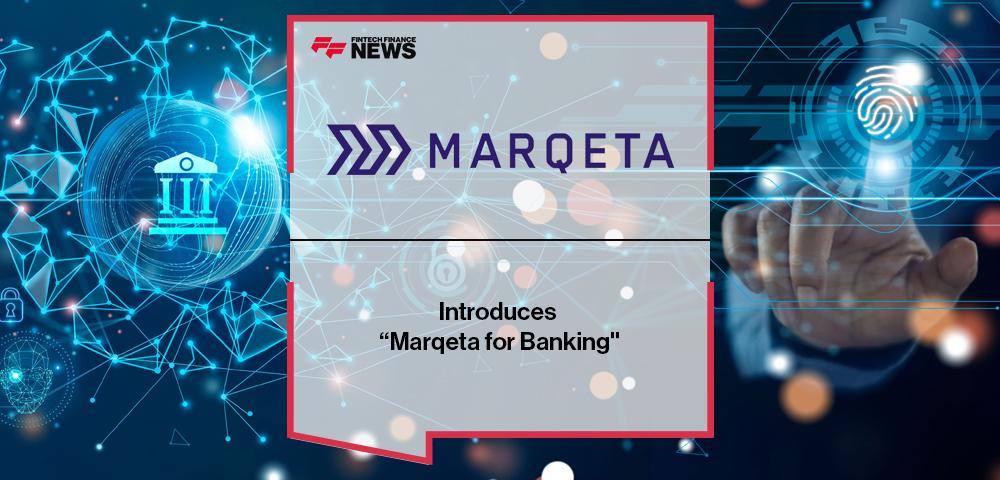 Marqeta Introduces “Marqeta for Banking" | FF News