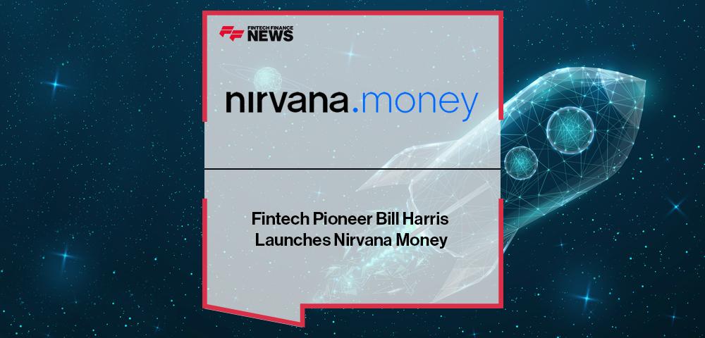 Fintech Pioneer Bill Harris Launches Nirvana Money | FF News