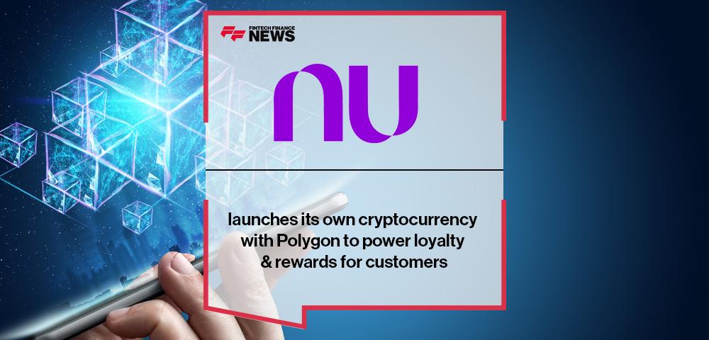 Nubank launches its own cryptocurrency with Polygon to power loyalty & rewards for customers | FF News