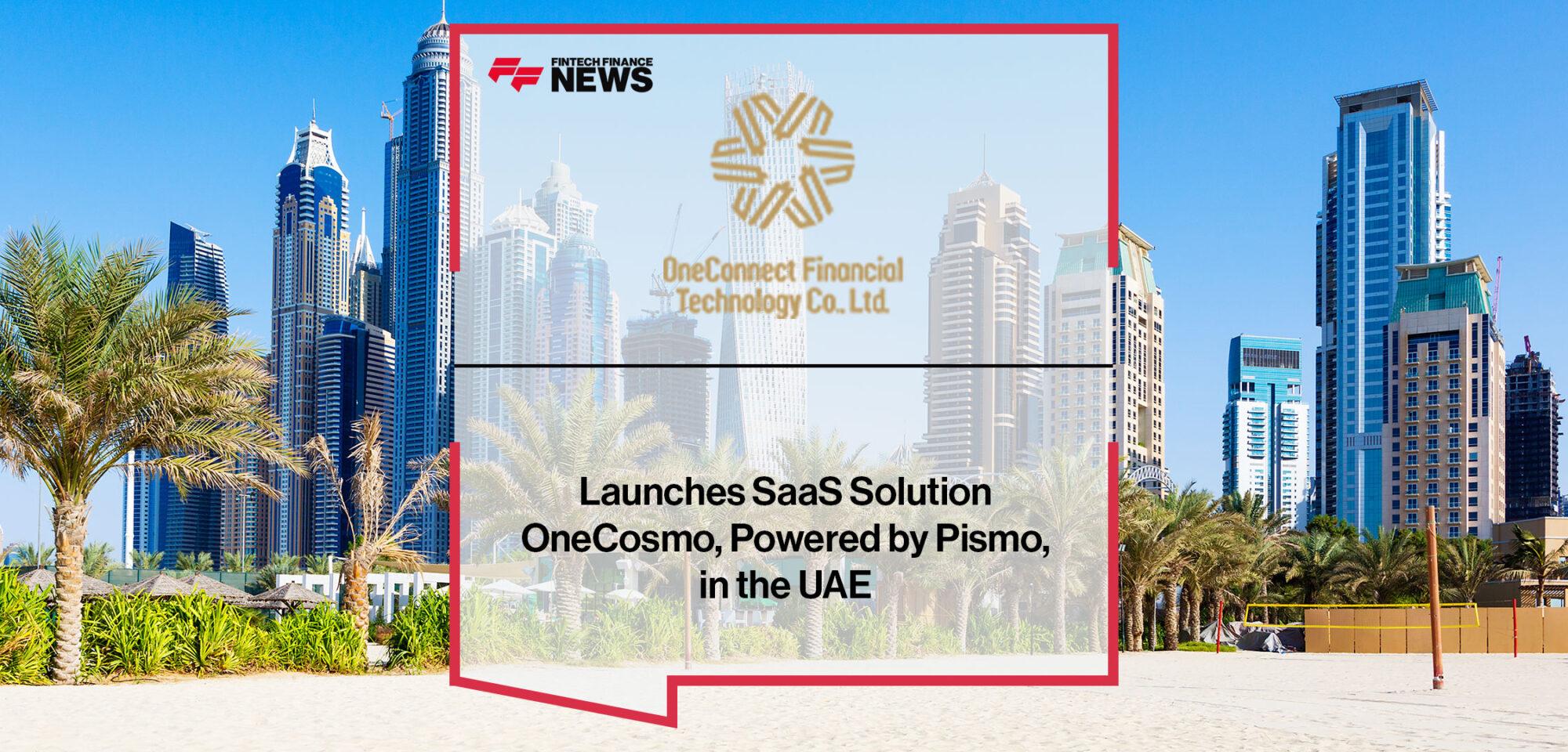 OneConnect Launches SaaS Solution OneCosmo, Powered by Pismo, in the UAE | Fintech Finance|OneConnect Launches SaaS Solution OneCosmo, Powered by Pismo, in the UAE | Fintech Finance