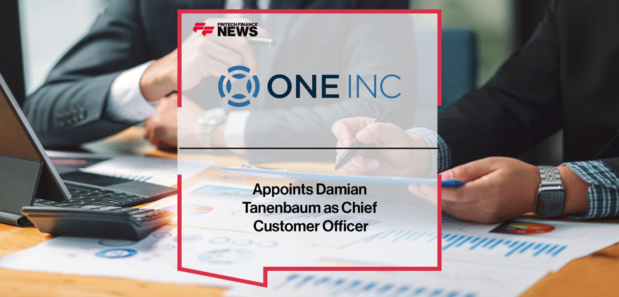 One Inc Extends Executive Leadership Team, Appoints Damian Tanenbaum as Chief Customer Officer | Fintech Finance