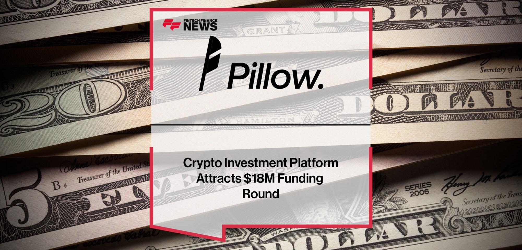 Crypto Investment Platform Pillow Attracts $18M Funding Round | Fintech Finance
