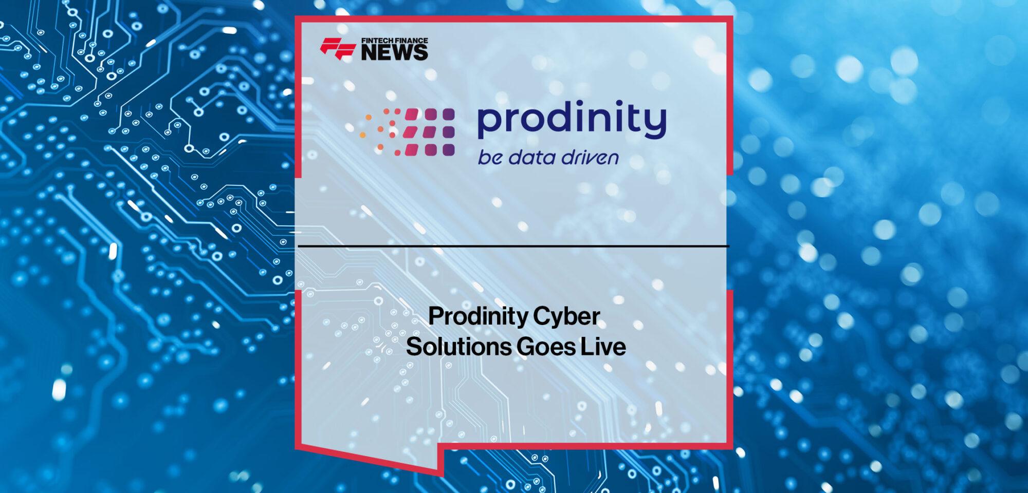 Prodinity Cyber Solutions Goes Live | Fintech Finance