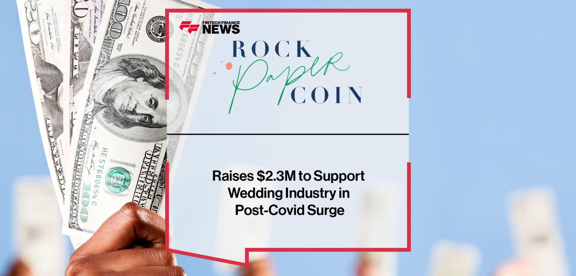 Rock Paper Coin Raises $2.3M to Support Wedding Industry in Post-Covid Surge | Fintech Finance