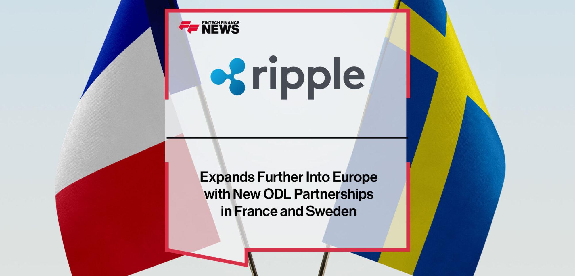 Ripple Expands Further Into Europe with New ODL Partnerships in France and Sweden | Fintech Finance