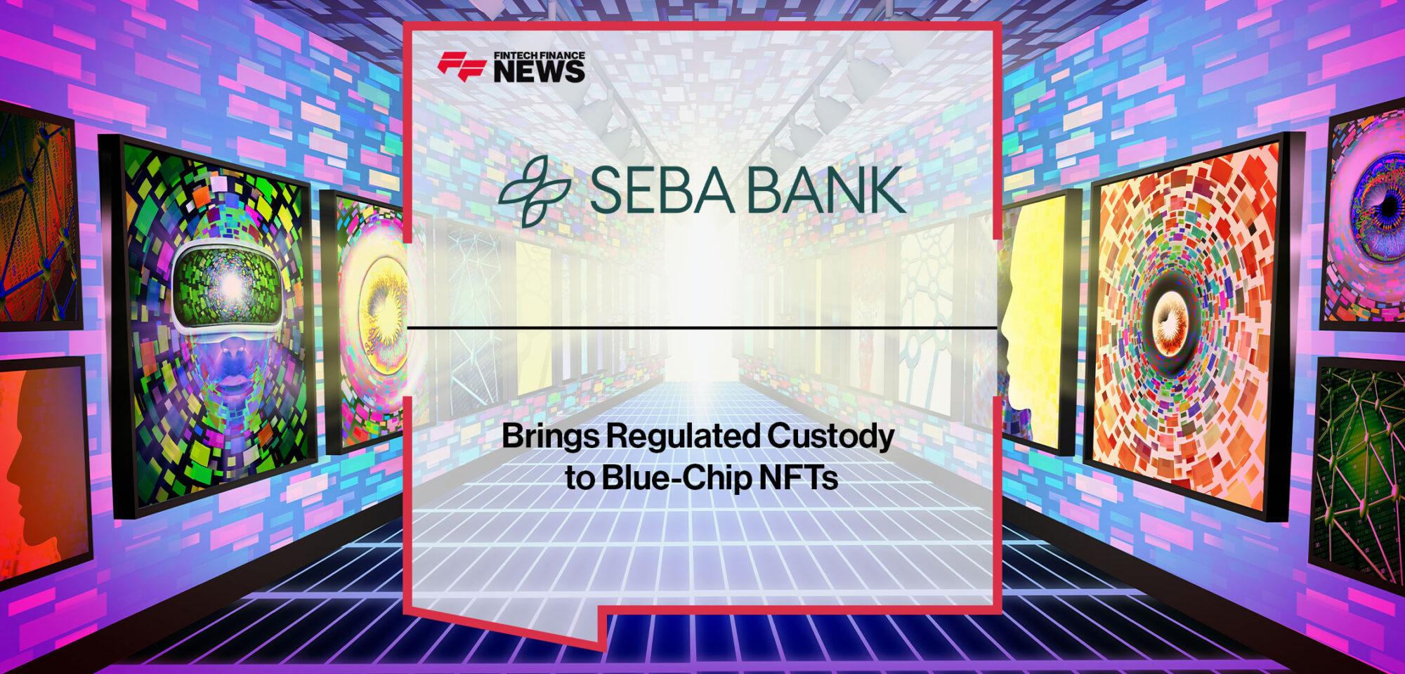 SEBA Bank Brings Regulated Custody to Blue-Chip NFTs | Fintech Finance