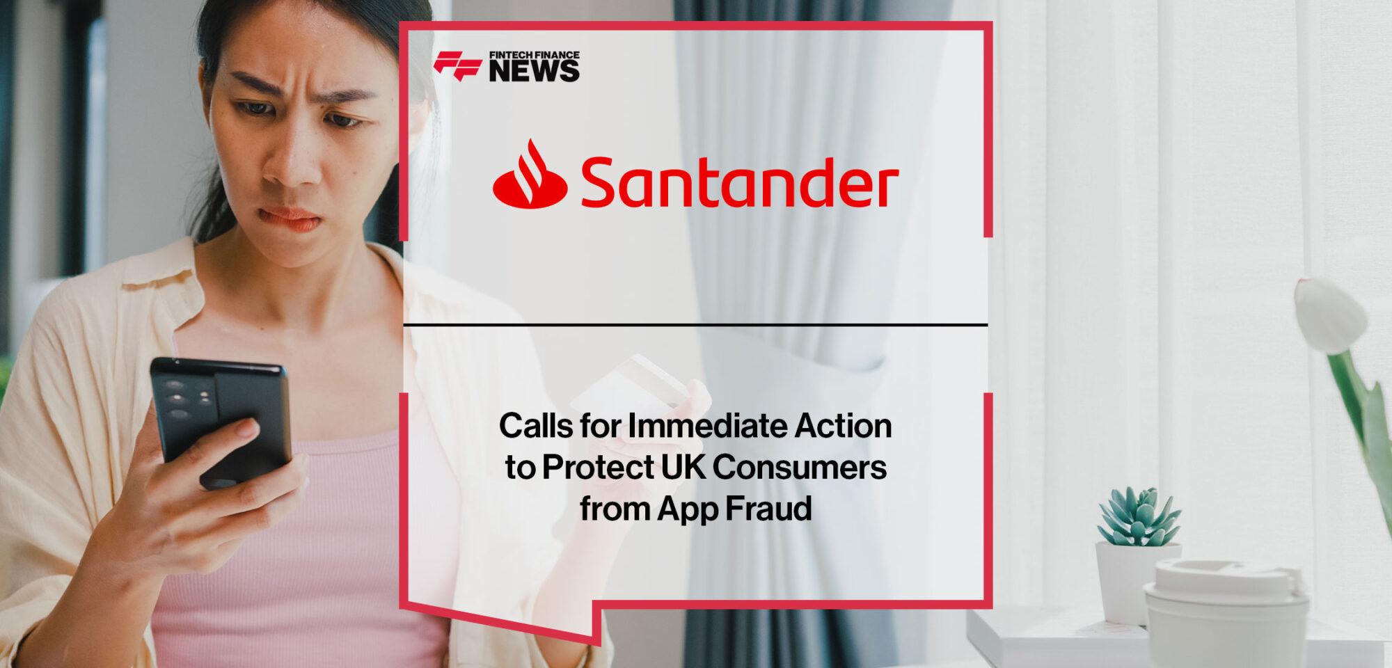 Santander Calls for Immediate Action to Protect UK Consumers from App Fraud | Fintech Finance