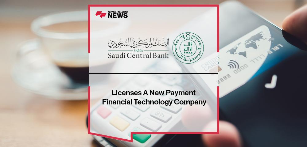 Saudi Central Bank Licenses A New Payment Financial Technology Company | FF News