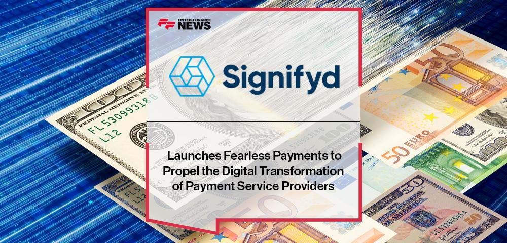 Signifyd Launches Fearless Payments to Propel the Digital Transformation of Payment Service Providers | FF News