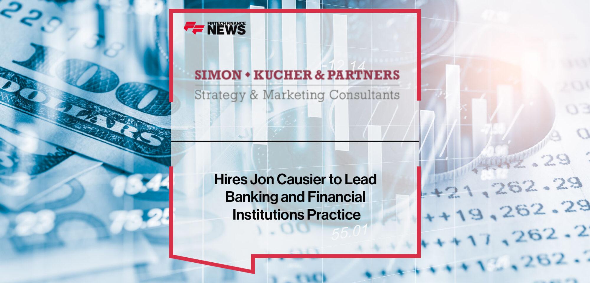 Simon-kucher & Partners Hires Jon Causier to Lead Banking and Financial Institutions Practice | Fintech Finance