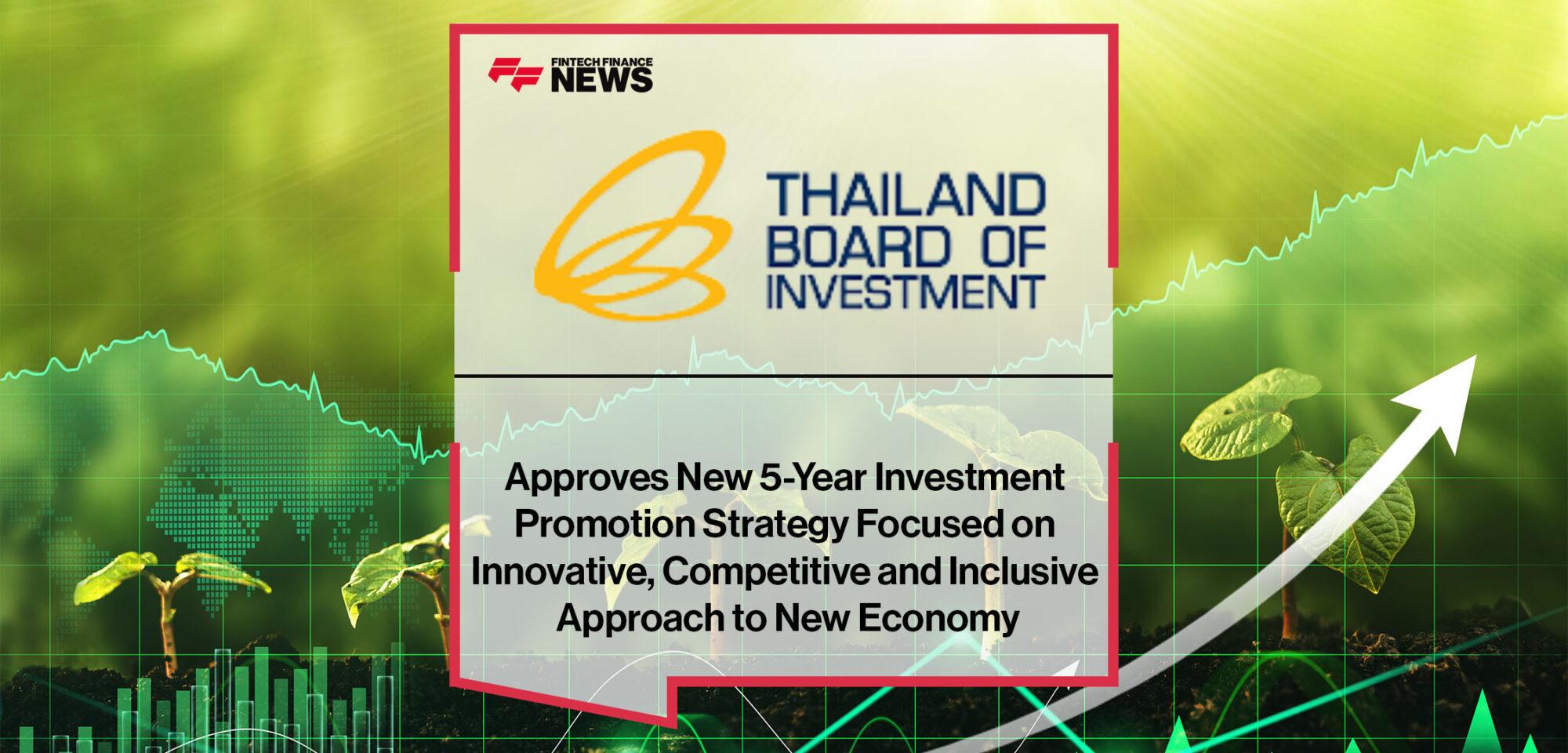 Thailand BOI Approves New 5-Year Investment Promotion Strategy Focused on Innovative, Competitive and Inclusive Approach to New Economy | Fintech Finance