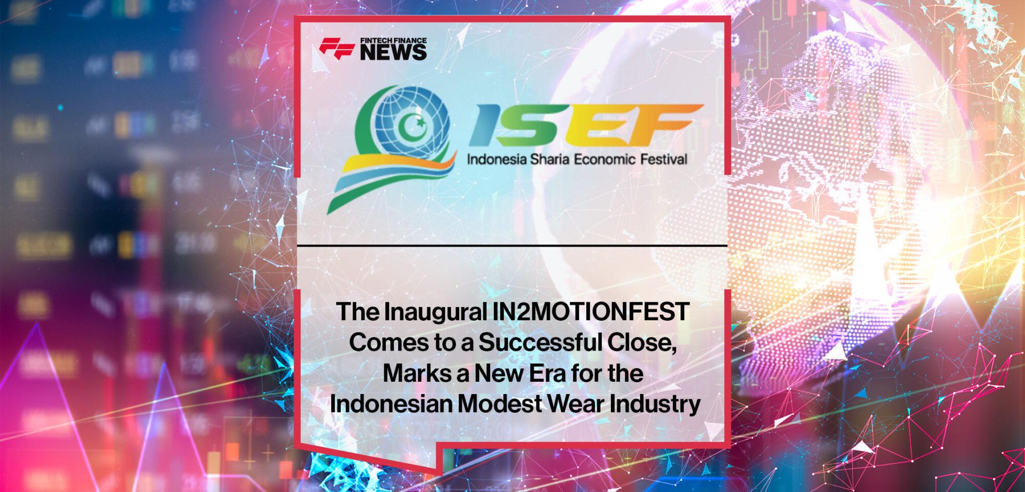 The Inaugural IN2MOTIONFEST Comes to a Successful Close, Marks a New Era for the Indonesian Modest Wear Industry | Fintech Finance