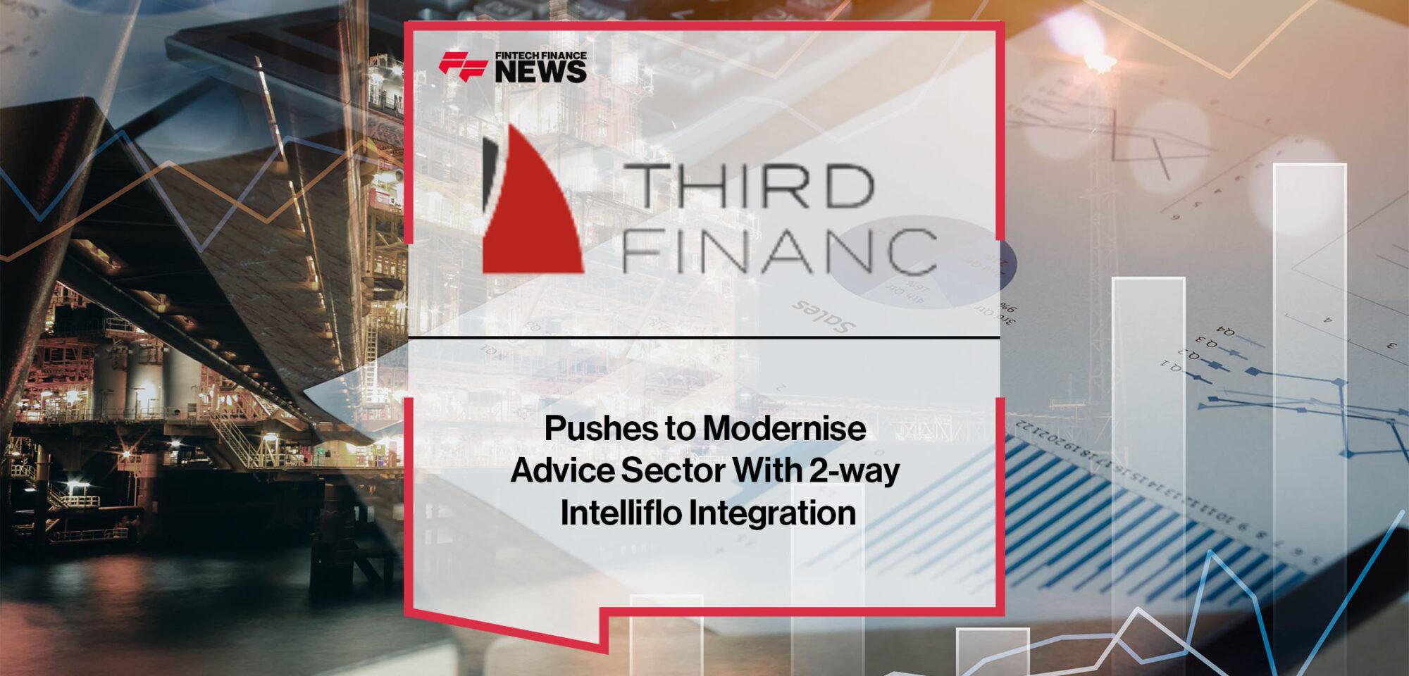Third Financial Pushes to Modernise Advice Sector With 2-way Intelliflo Integration | Fintech Finance