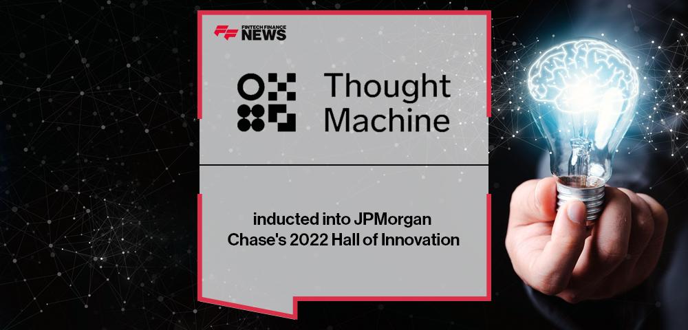 Thought Machine inducted into JPMorgan Chase's 2022 Hall of Innovation | FF News