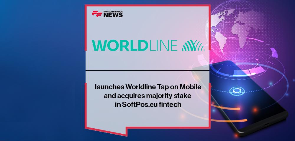 Worldline launches Worldline Tap on Mobile, and acquires majority stake in SoftPos.eu fintech | FF News