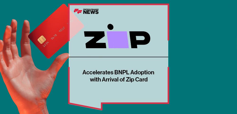 Zip Accelerates BNPL Adoption with Arrival of Zip Card | FF News