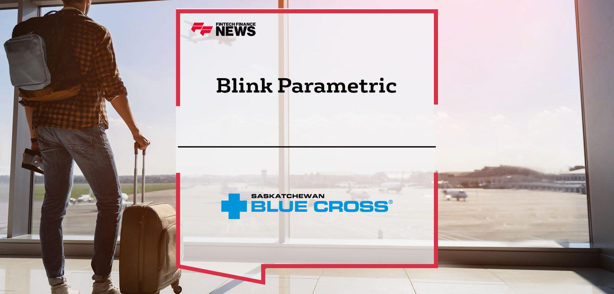 Blink Parametric Teams Up with Saskatchewan Blue Cross® Partnership Set to Enhance Travel Insurance Services for Travelling Canadians World-wide | Fintech Finance