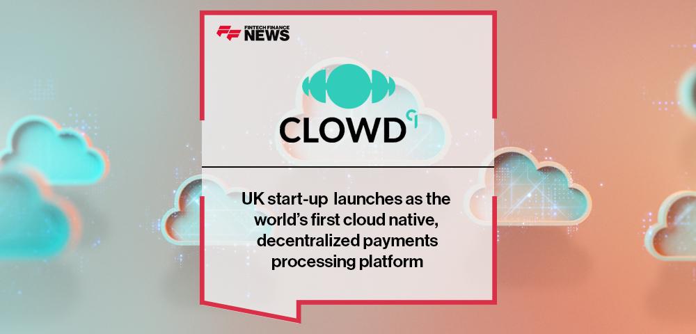 UK start-up CLOWD9 launches as the world’s first cloud native, decentralized payments processing platform | FF News