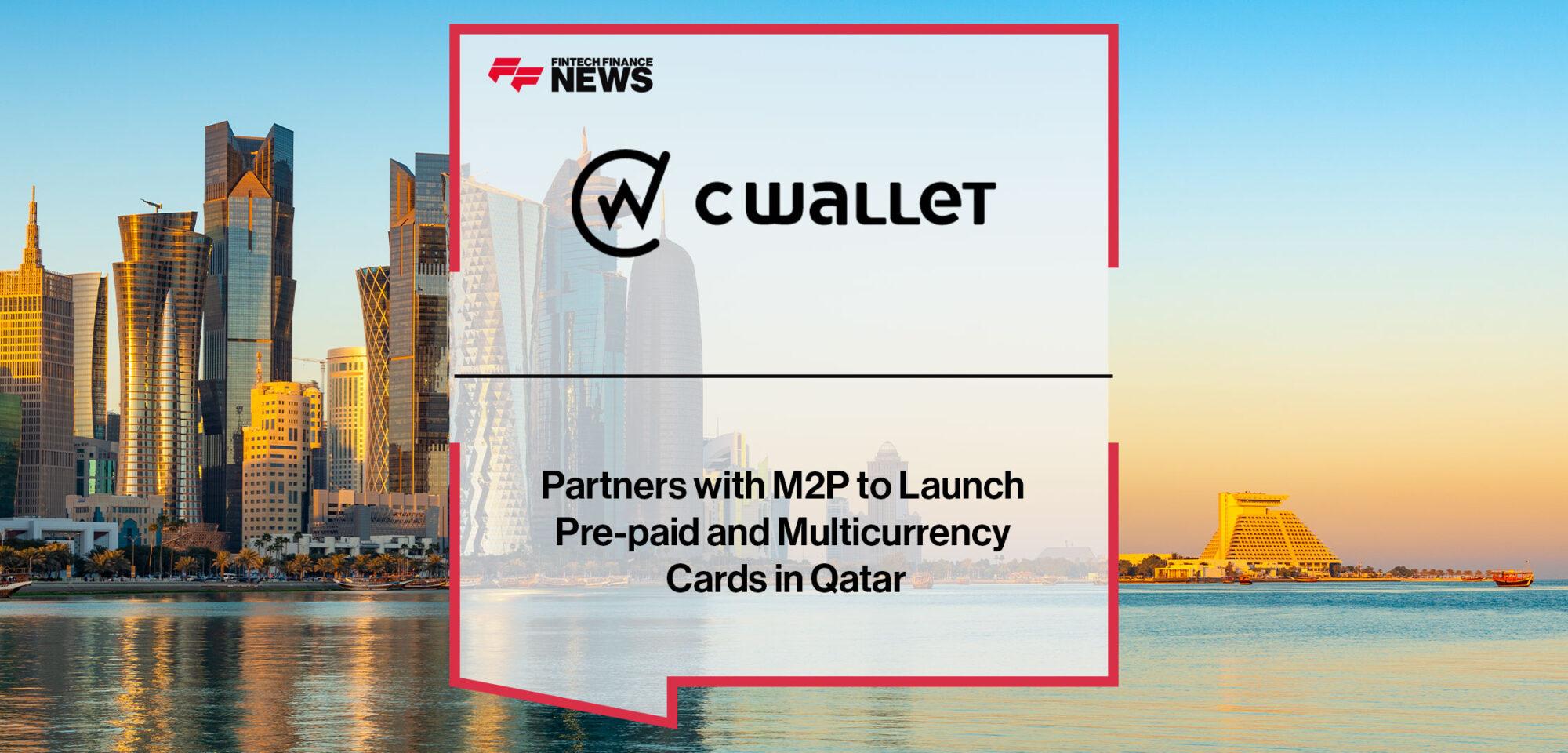 CWallet Partners with M2P to Launch Pre-paid and Multicurrency Cards in Qatar | Fintech Finance