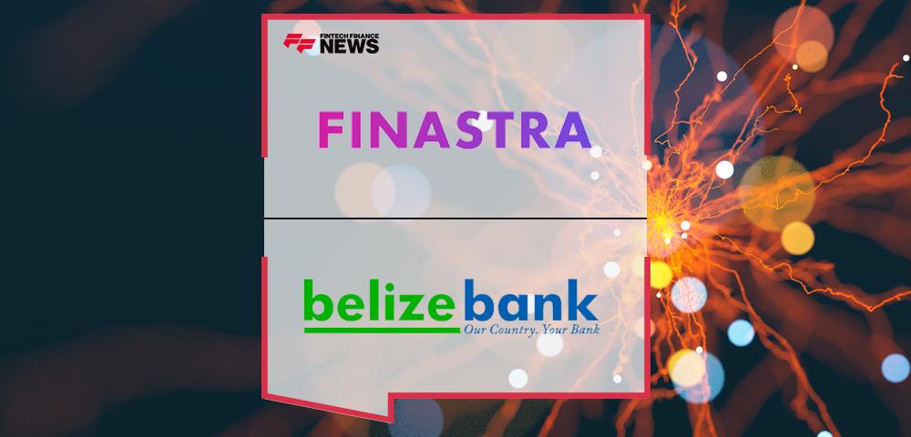 Finastra’s core solution helps Belize Bank achieve its expansion goals | FF News