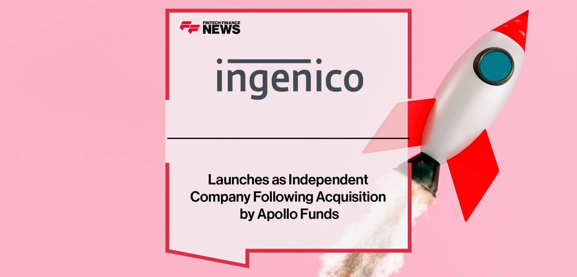 Ingenico Launches as Independent Company Following Acquisition by Apollo Private Equity Funds | Fintech Finance