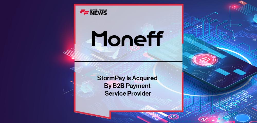 StormPay Is Acquired By B2B Payment Service Provider, Moneff | FF News