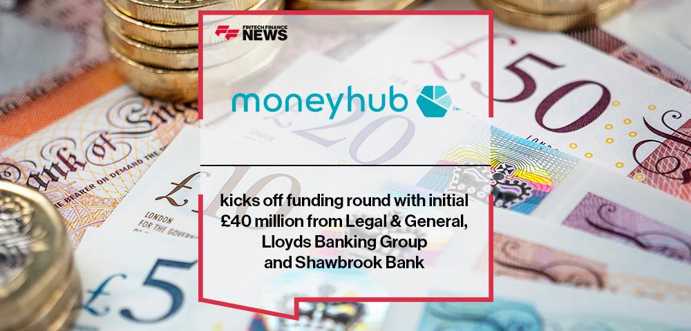 Moneyhub kicks off funding round with initial £40 million from Legal & General, Lloyds Banking Group and Shawbrook Bank | FF News