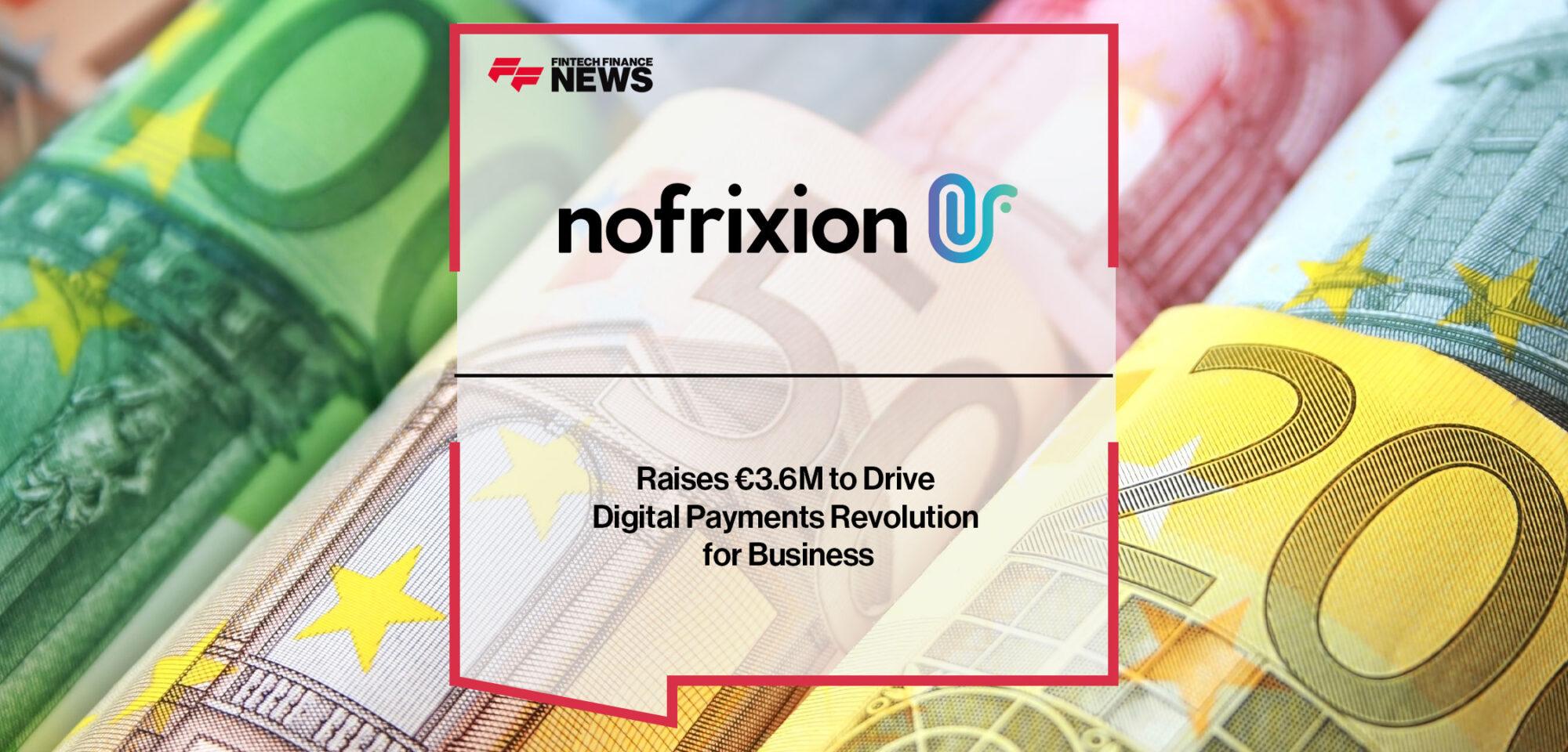 NoFrixion Raises €3.6M to Drive Digital Payments Revolution for Business | Fintech Finance