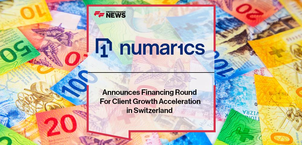 Numarics Announces Financing Round For Client Growth Acceleration in Switzerland | FF News