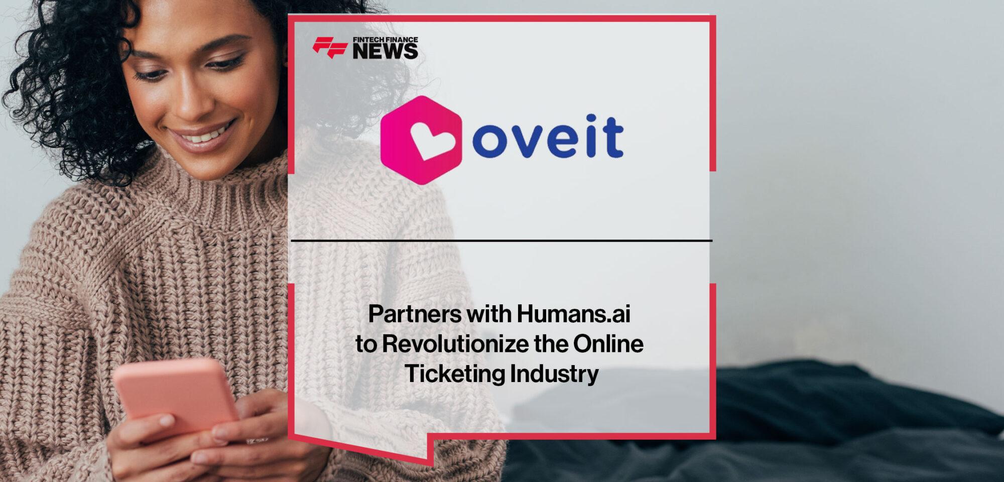 Oveit and Humans.ai Partner to Revolutionize the Online Ticketing Industry | Fintech Finance