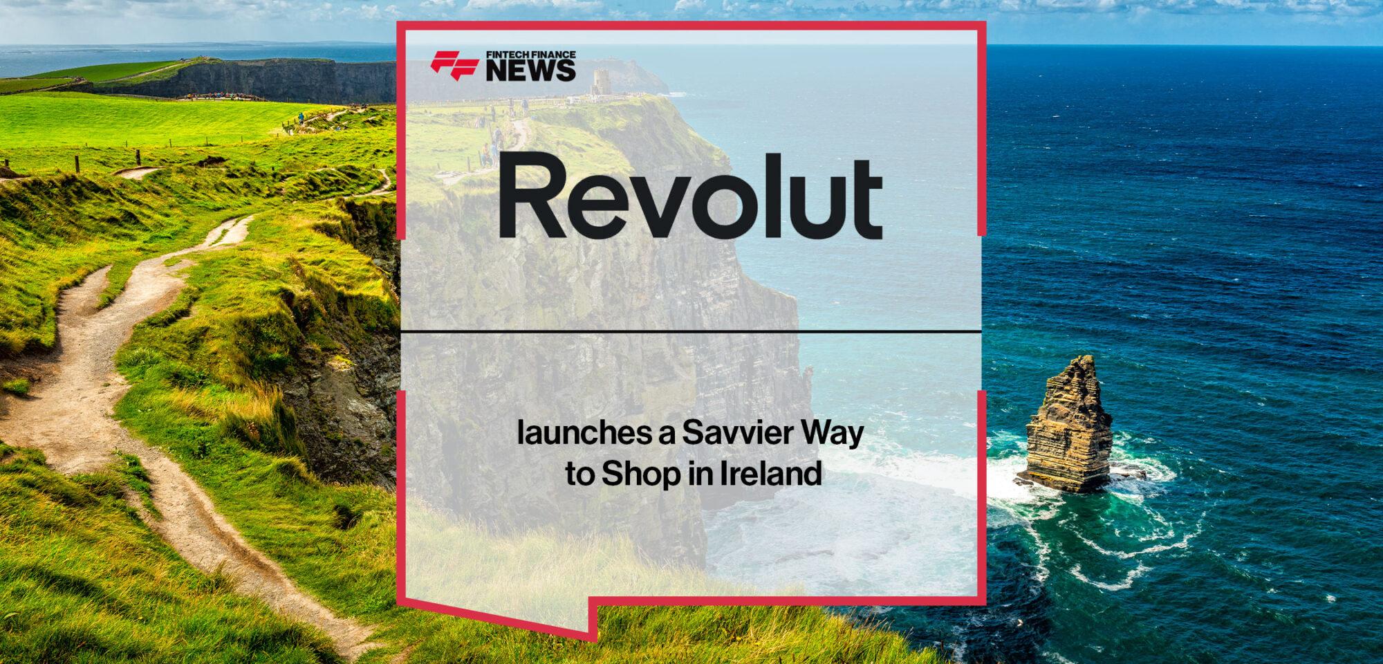 Revolut launches a Savvier Way to Shop with 3% Cashback for Customers in Ireland | Fintech Finance