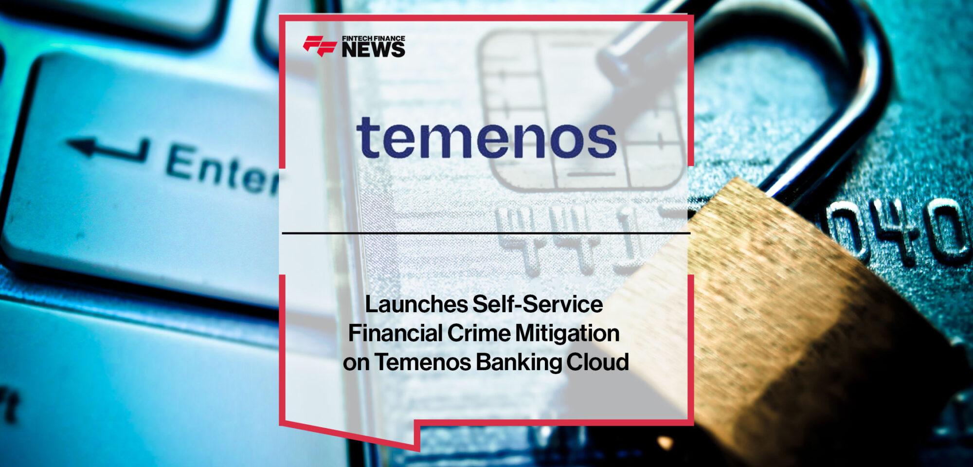 Temenos Launches Self-Service Financial Crime Mitigation on Temenos Banking Cloud | Fintech Finance
