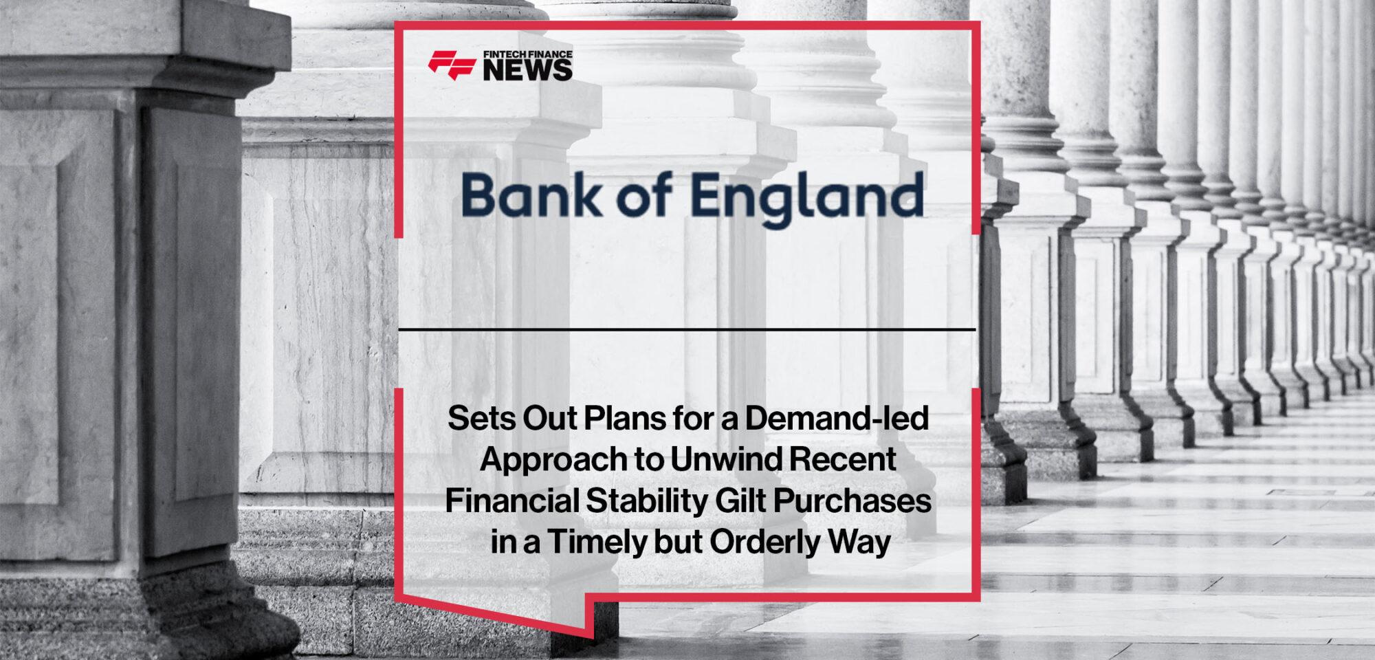 Bank of England Sets Out Plans for a Demand-led Approach to Unwind Recent Financial Stability Gilt Purchases in a Timely but Orderly Way | Fintech Finance