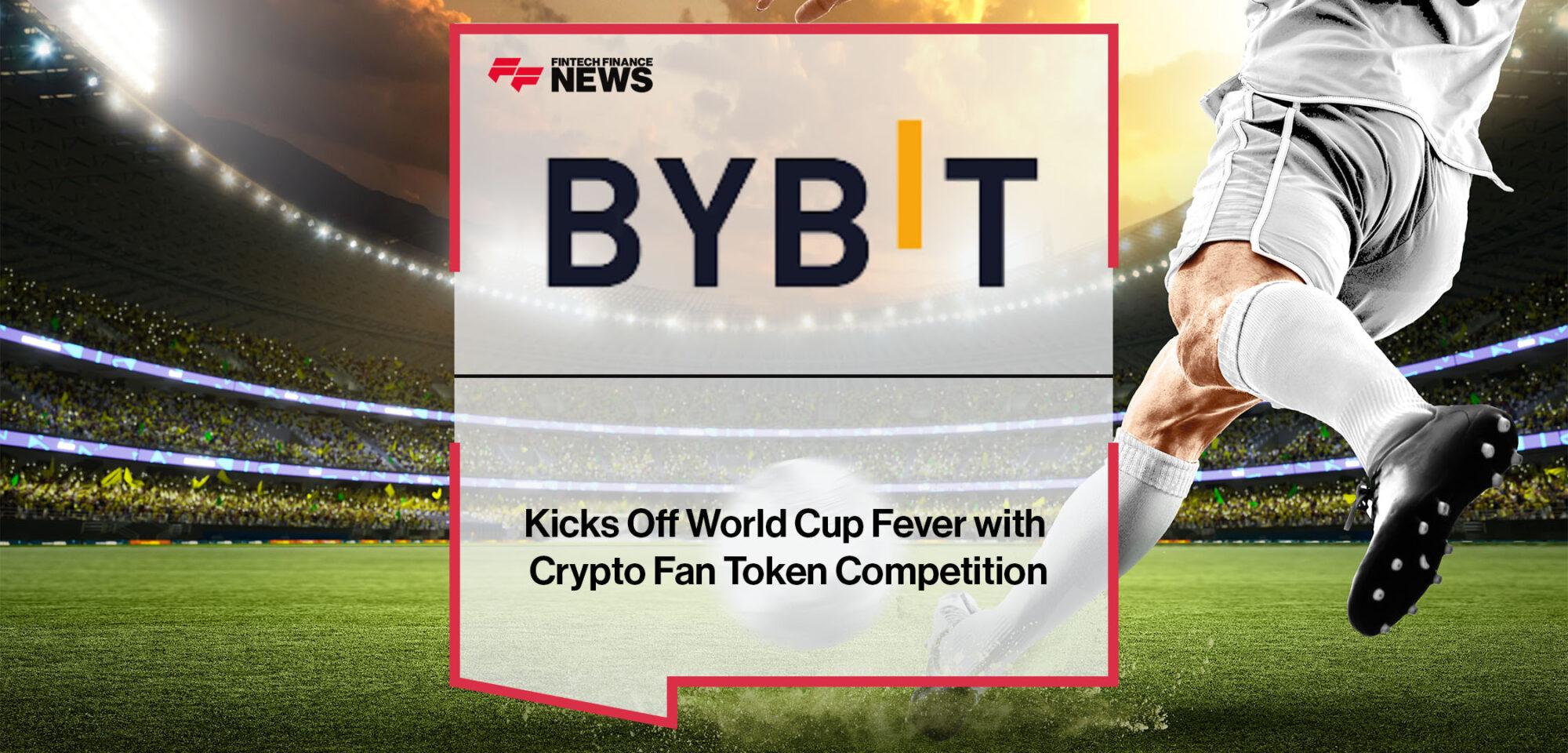Bybit Kicks Off World Cup Fever with Crypto Fan Token Competition | Fintech Finance