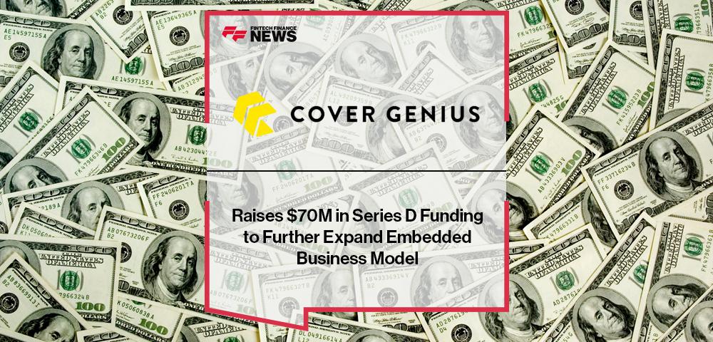 Cover Genius Raises $70M in Series D Funding to Further Expand Embedded Business Model | FF News
